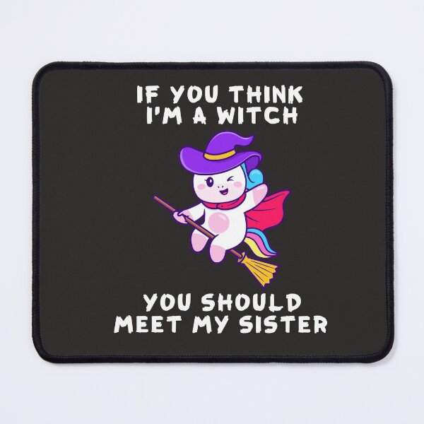 Item preview, If You Think I'm A Witch You Should Meet My Sister Halloween designed and sold by gkao.