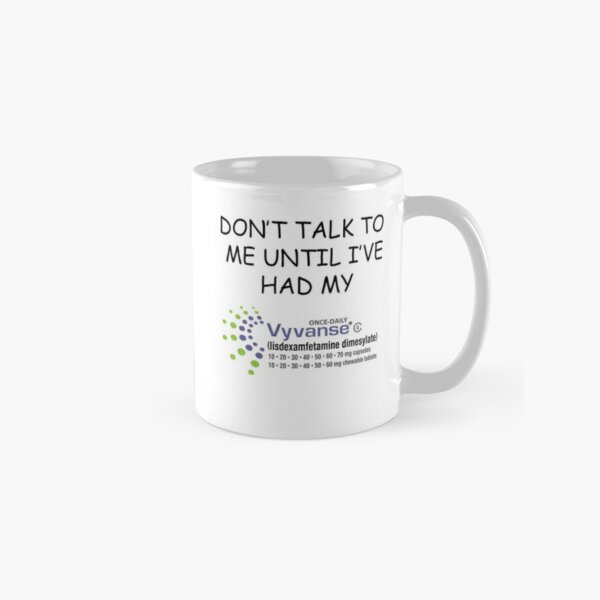 Dont Talk To Me Until Ive Had My Vyvanse 1 Coffee Mug For Sale By B1otene Redbubble