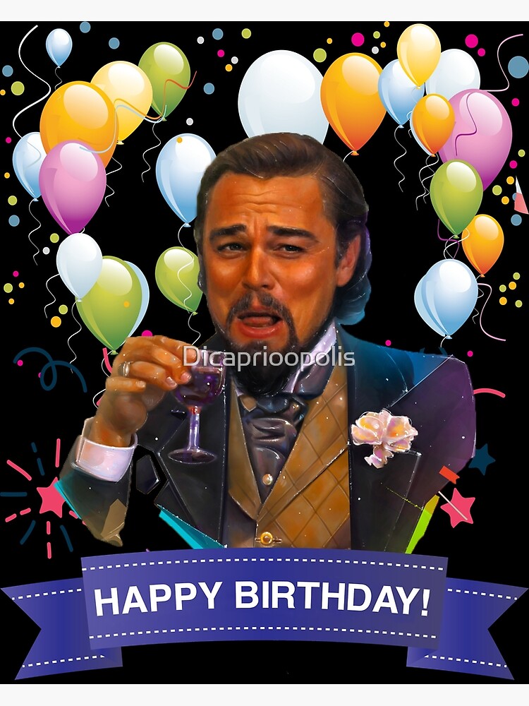Happy Birthday Leonardo Dicaprio Laughing Meme Poster By Dicaprioopolis Redbubble 