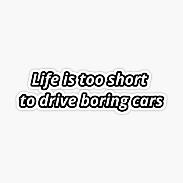 life is too short to drive boring cars | Sticker
