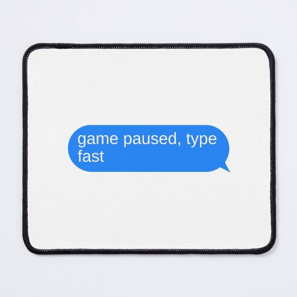 Item preview, Game Paused Type Fast Text Message Bubble Design designed and sold by choceclairs.