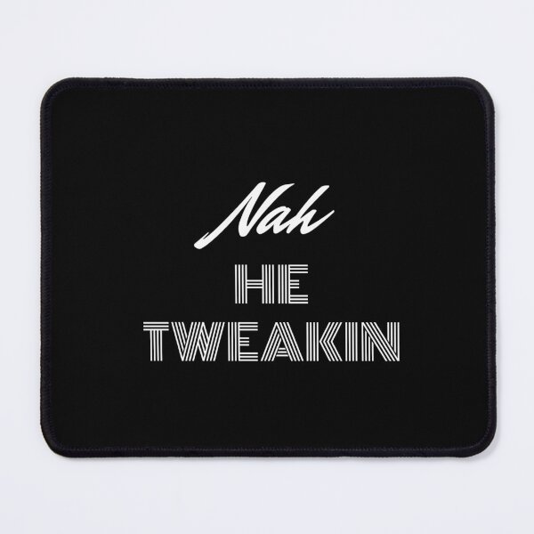 Item preview, Nah He Tweakin designed and sold by AliensWin.