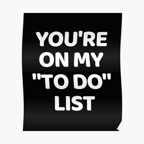 you-re-on-my-to-do-list-poster-by-souilmat-redbubble