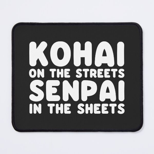 Item preview, Kohai on the Streets Senpai in the sheets Anime Pun designed and sold by AweSoMe Shirts.