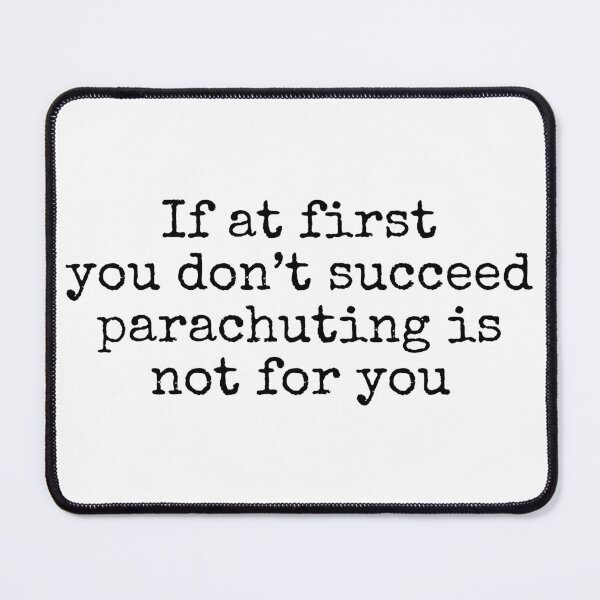 Item preview, If at first you don't succeed, parachuting is not for you designed and sold by MuggyandMo.