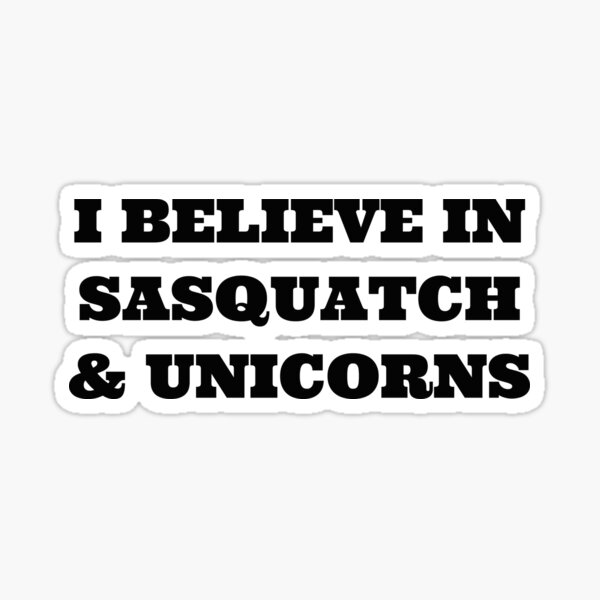 I Believe in Sasquatch & Unicorns Sticker