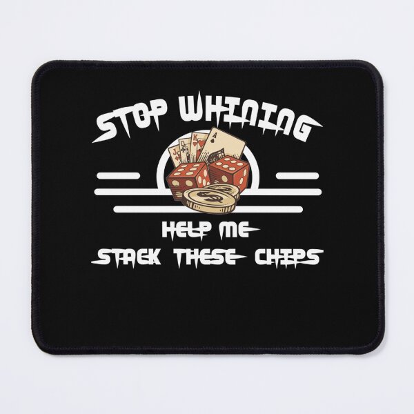 Item preview, Stop Whining Help Me Stack These Chips funny Poker For men women designed and sold by Valerie Witting.