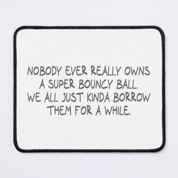 Item preview, Nobody ever really owns a super bouncy ball. We all just kinda borrow them for a while. designed and sold by CalvinMade.
