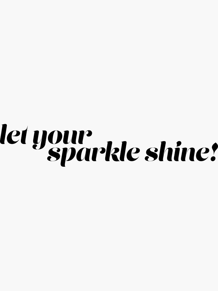 "Let your sparkle shine simple motivational words" Sticker for Sale
