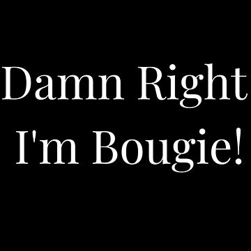 Artwork thumbnail, Damn Right I'm Bougie! by CoffeeCupLife2