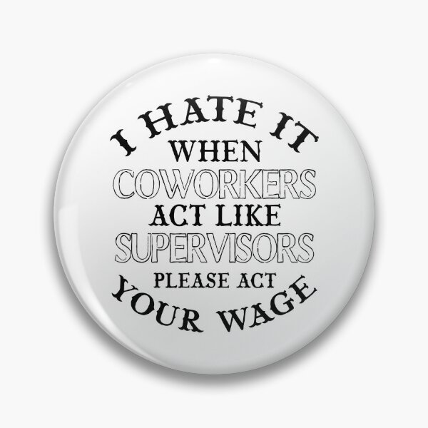 Item preview, I Hate it When Coworkers act Like Supervisors designed and sold by EthanoMarcus.