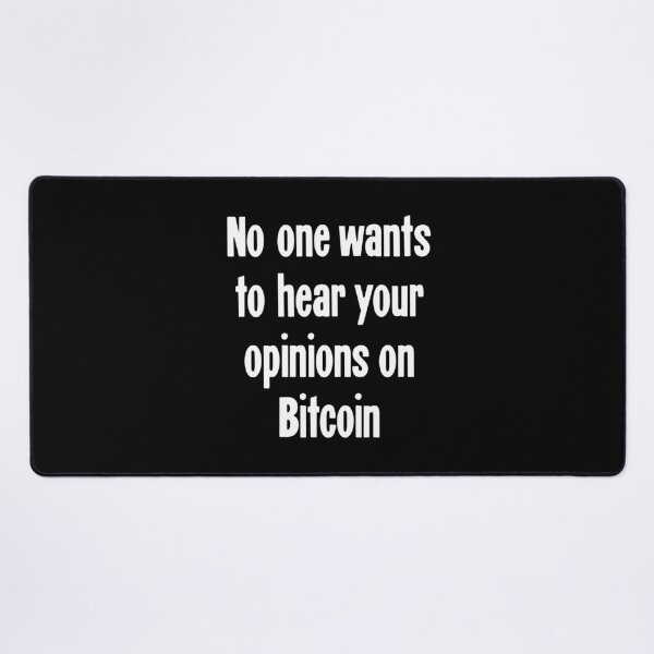 Item preview, No One Wants To Hear Your Opinions On Bitcoin designed and sold by Good-Looking Corpse.