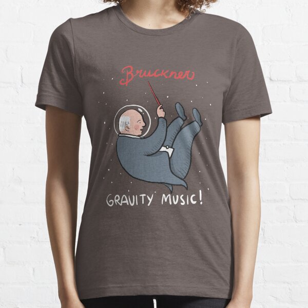 Bruckner, Gravity Music Essential T-Shirt