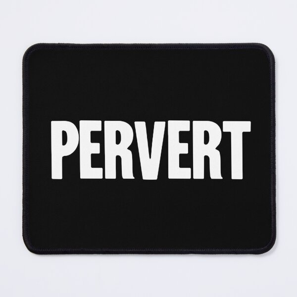 Item preview, Pervert designed and sold by Good-Looking Corpse.