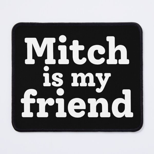 Item preview, Mitch is my friend | Mitch Rowland designed and sold by remcneil.