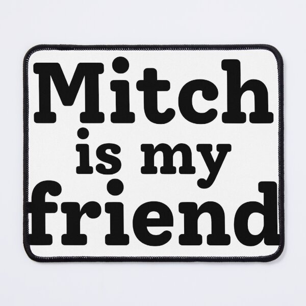 Item preview, Mitch is my friend | Mitch Rowland designed and sold by remcneil.