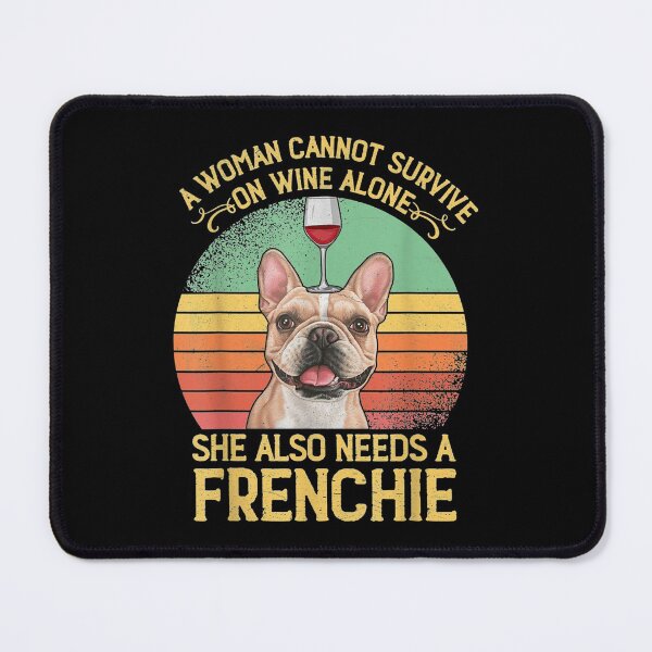 Item preview,  Woman Cannot Survive Wine Alone Needs Frenchie designed and sold by donnagia.