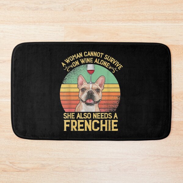 Item preview,  Woman Cannot Survive Wine Alone Needs Frenchie designed and sold by donnagia.
