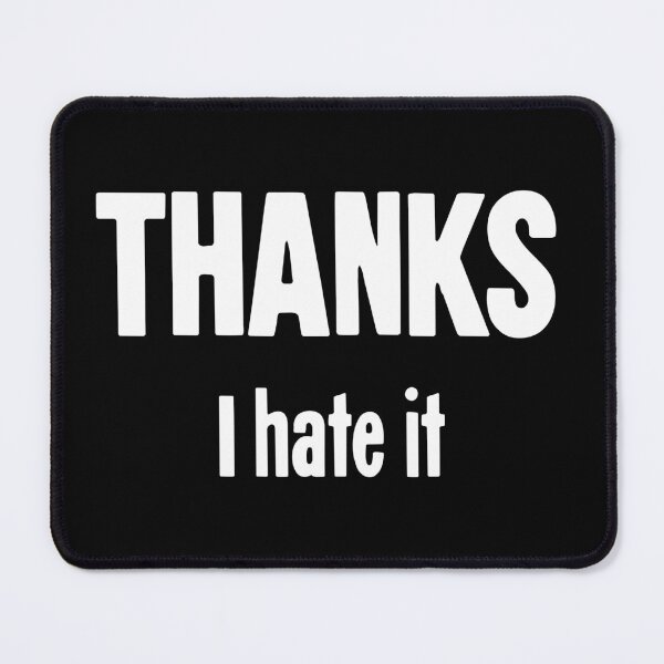 Item preview, Thanks, I Hate It designed and sold by Good-Looking Corpse.
