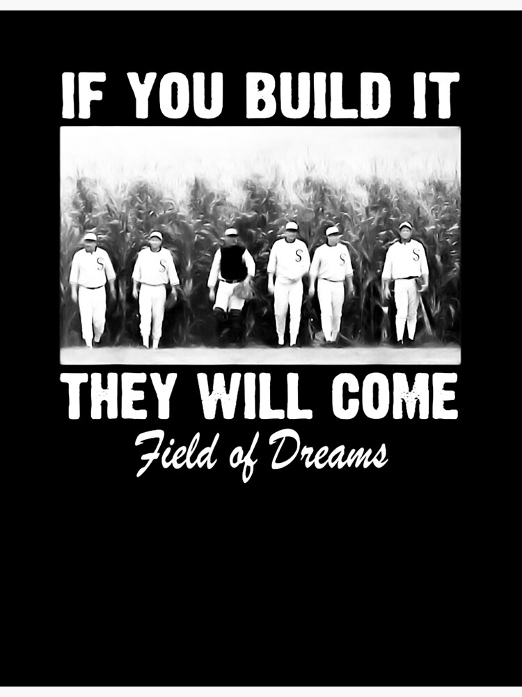 "If You Build It They Will Come Field-of-Dreams" Poster For Sale By ...