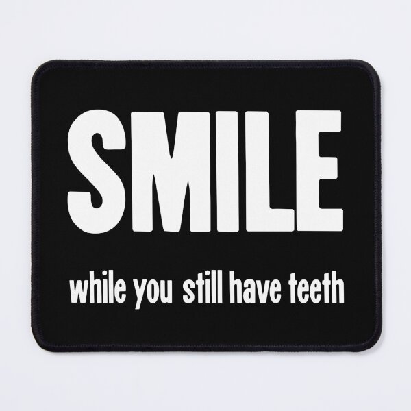 Item preview, Smile While You Still Have Teeth designed and sold by Good-Looking Corpse.