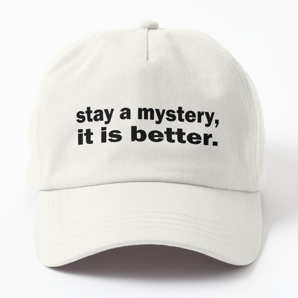 stay a mystery, it is better Dad Hat