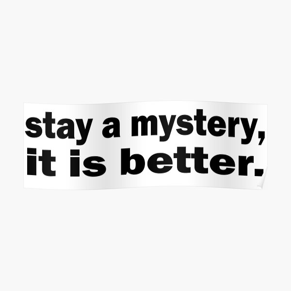 stay a mystery, it is better Poster