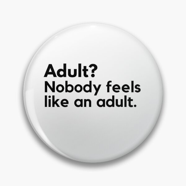Item preview, Adult? Nobody feels like an adult. Adultish designed and sold by ijdesigns.