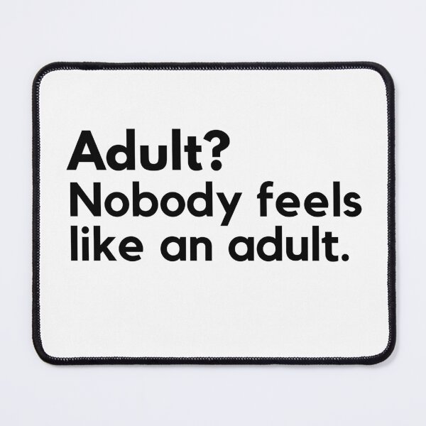 Item preview, Adult? Nobody feels like an adult. Adultish designed and sold by ijdesigns.