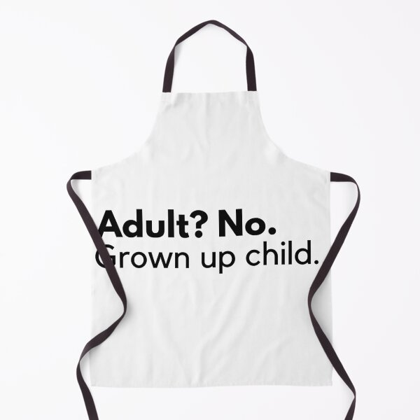 Item preview, Adult? No. Grown up child. designed and sold by ijdesigns.
