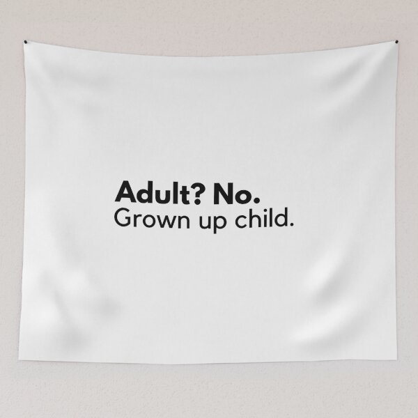 Item preview, Adult? No. Grown up child. designed and sold by ijdesigns.