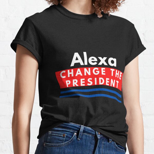 Alexa Change The President Classic T-Shirt