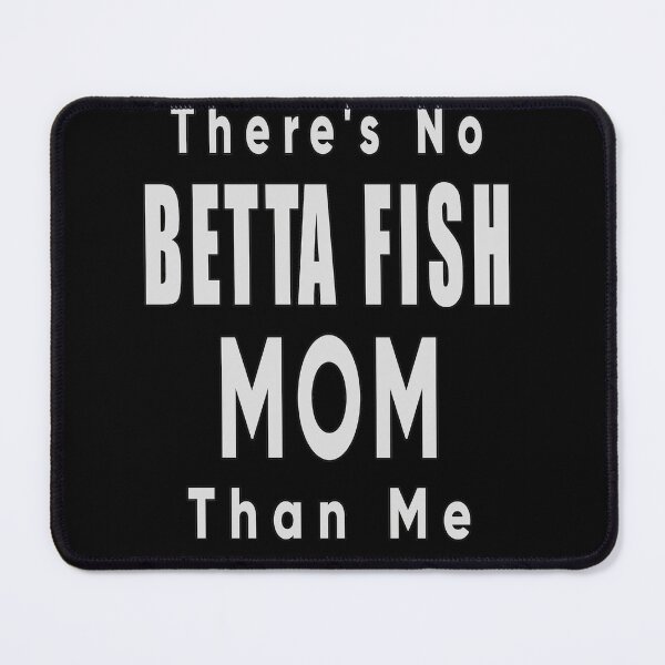 Item preview, There's No Betta Fish Mom Than Me designed and sold by FridPix.