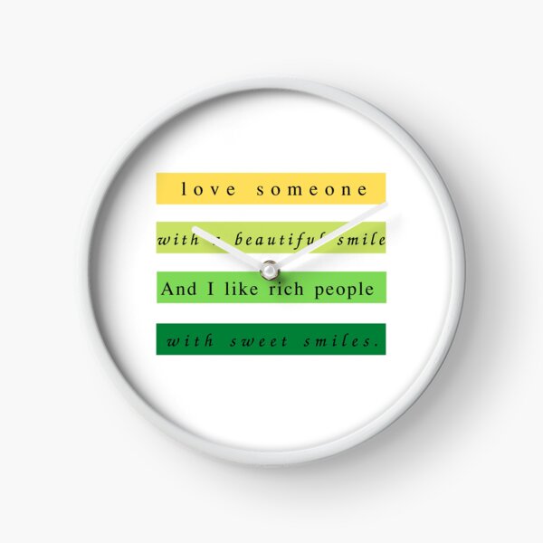 Love someone with abeautiful smile and I like rich people with sweet smiles. Clock