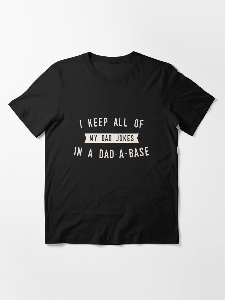 I Keep All My Dad Jokes in a Dad-A-Base ( Data Base)- 11 Ounce