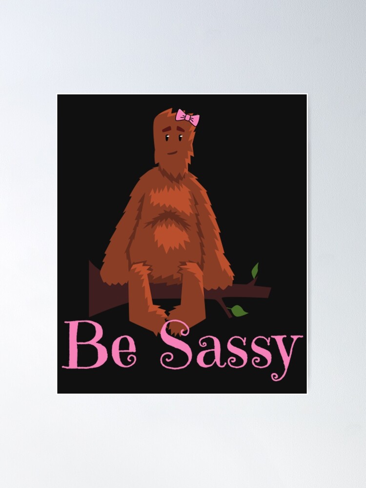 Sassy the sasquatch  Poster for Sale by SturgesC