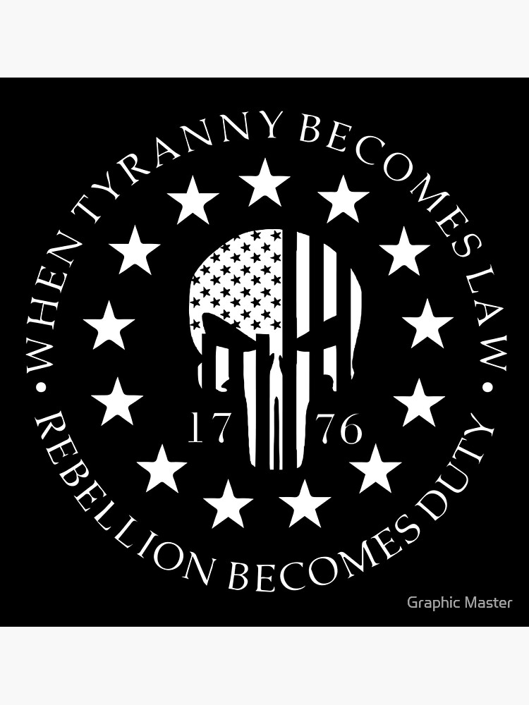 When Tyranny Becomes Law Rebellion Becomes Duty 1776 USA 