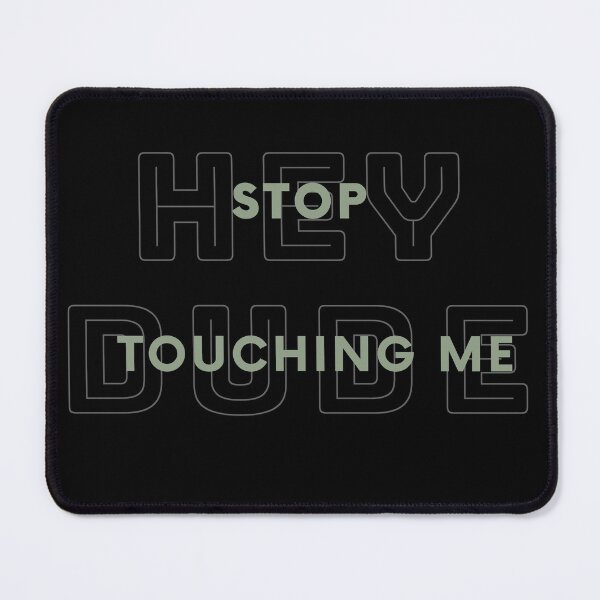 Item preview, Hey Dude Stop Touching Me - Funny Mouse Pad designed and sold by ANikCreations.