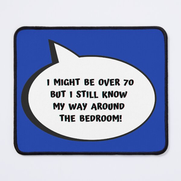 Item preview, I Might Be Over 70 But I Still Know My Way Around The Bedroom! designed and sold by Artography Designs.