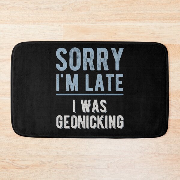 Item preview, Geonicking Funny Meme, Geocaching Spinoff Sorry I'm Late I Was Geonicking designed and sold by Ransyn Art.
