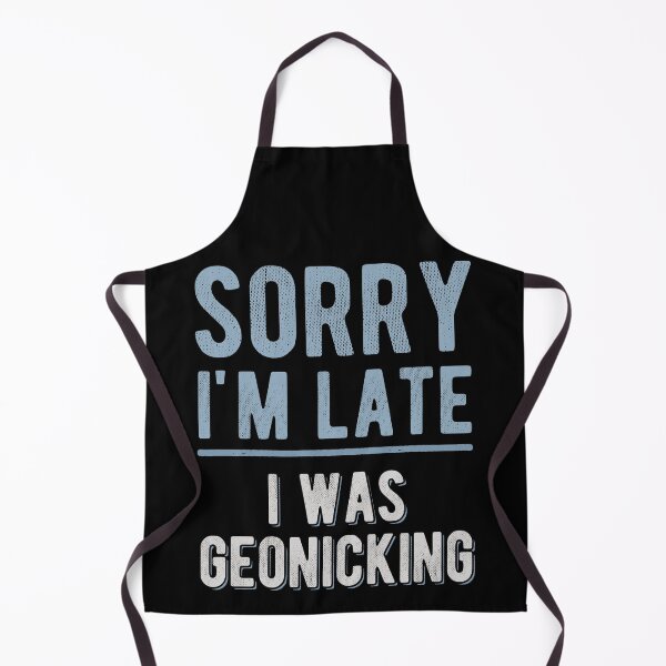 Item preview, Geonicking Funny Meme, Geocaching Spinoff Sorry I'm Late I Was Geonicking designed and sold by Ransyn Art.