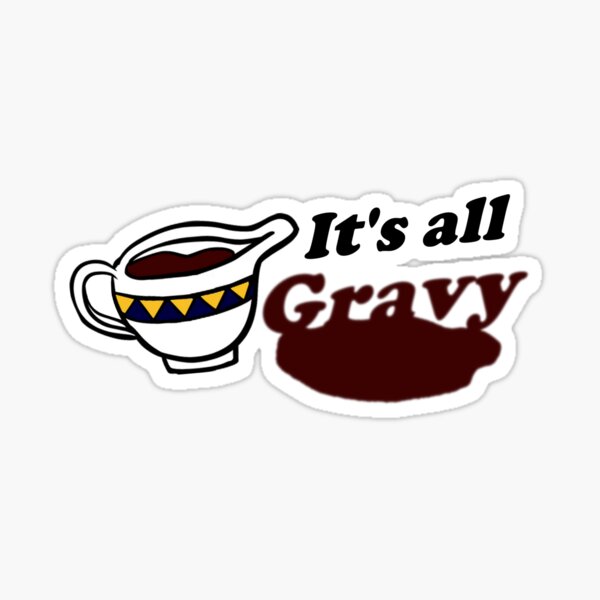 "'It's all Gravy'" Sticker by pauljamesfarr Redbubble