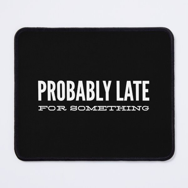 Item preview, Probably Late For Something - Funny Sayings designed and sold by texteestore.