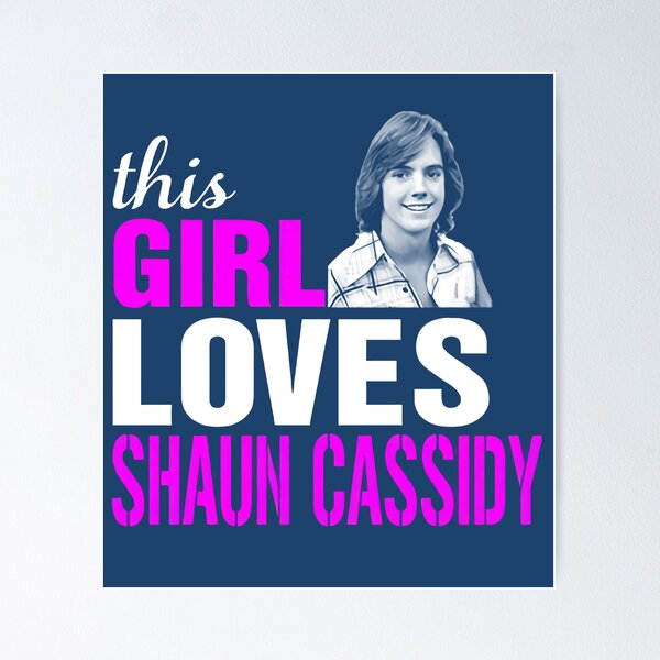 Shaun Cassidy Girl This Girl Loves Shaun Cassidy T shirts for men and women Poster
