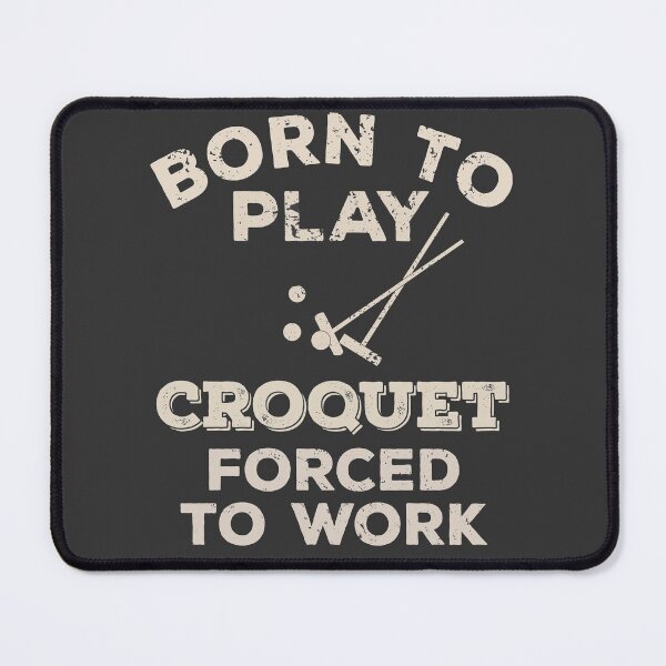 Item preview, Born To Play Croquet, Forced To Work Funny Gift For Croquet Players designed and sold by JokeGysen.