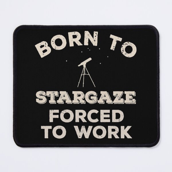 Item preview, Born To Stargaze, Forced To Work Funny Gift For Stargazers designed and sold by JokeGysen.