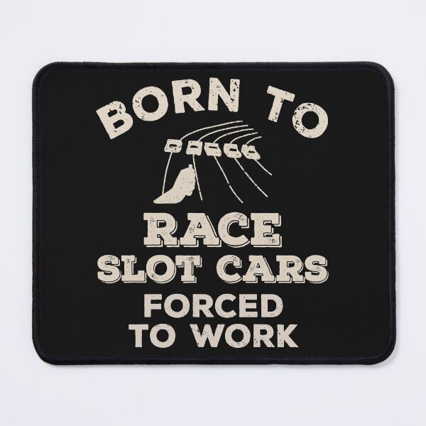 Item preview, Born To Race Slot Cars, Forced To Work Funny Gift For Slot Car Racers designed and sold by JokeGysen.
