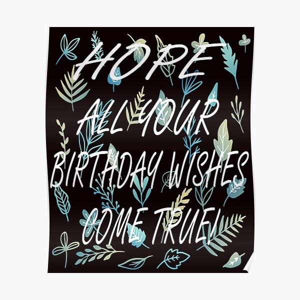 hope-all-your-birthday-wishes-come-true-quotes-poster-for-sale-by