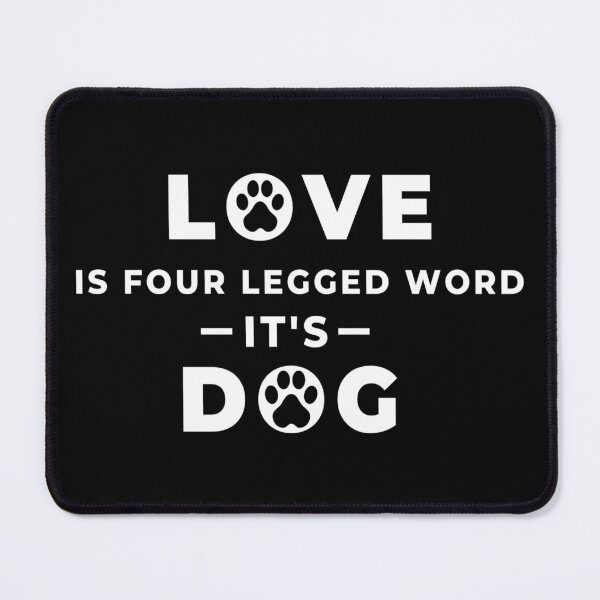 Item preview, Love Is Four Legged Word - It's Dog designed and sold by MoEndomey.