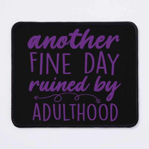 Item preview, Another fine day ruined by adulthood designed and sold by PeachesMommy.